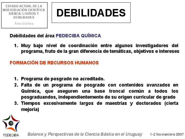 ESTADO ACTUAL DE LA INVESTIGACIÓN CIENTÍFICA BÁSICA: LOGROS Y DEBILIDADES Área Química Debilidades del