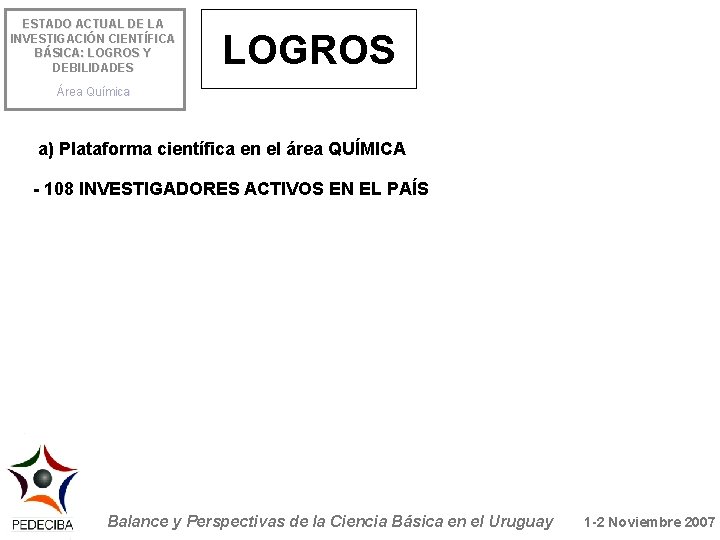 ESTADO ACTUAL DE LA INVESTIGACIÓN CIENTÍFICA BÁSICA: LOGROS Y DEBILIDADES LOGROS Área Química a)