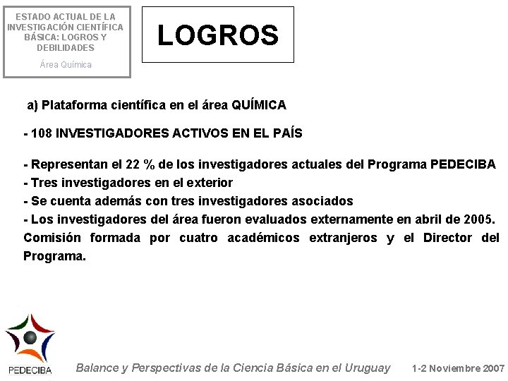 ESTADO ACTUAL DE LA INVESTIGACIÓN CIENTÍFICA BÁSICA: LOGROS Y DEBILIDADES LOGROS Área Química a)