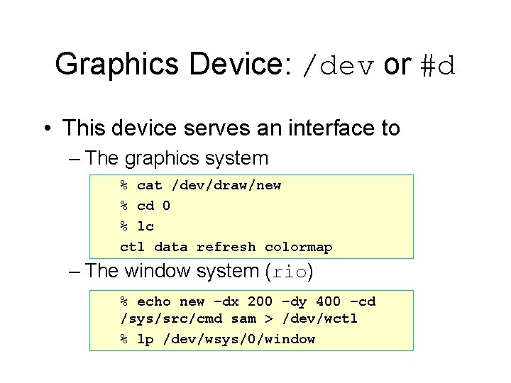 Graphics Device: /dev or #d • This device serves an interface to – The