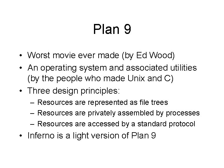 Plan 9 • Worst movie ever made (by Ed Wood) • An operating system