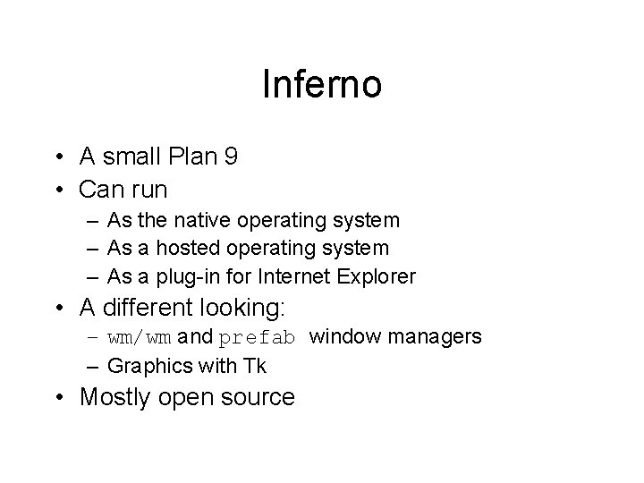 Inferno • A small Plan 9 • Can run – As the native operating