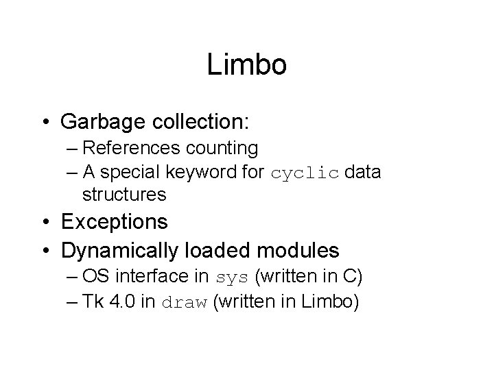 Limbo • Garbage collection: – References counting – A special keyword for cyclic data