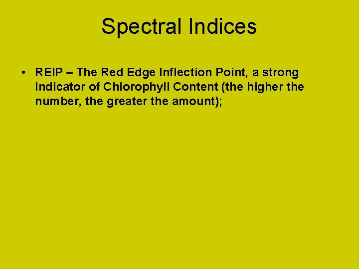 Spectral Indices • REIP – The Red Edge Inflection Point, a strong indicator of