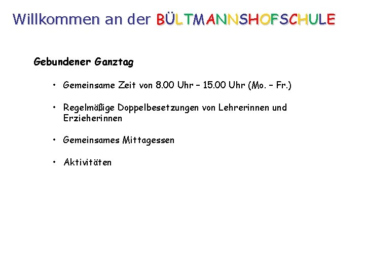 Willkommen an der BÜLTMANNSHOFSCHULE Gebundener Ganztag • Gemeinsame Zeit von 8. 00 Uhr –