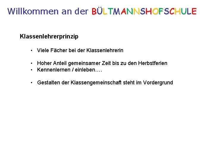 Willkommen an der BÜLTMANNSHOFSCHULE Klassenlehrerprinzip • Viele Fächer bei der Klassenlehrerin • Hoher Anteil