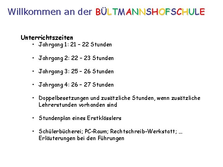 Willkommen an der BÜLTMANNSHOFSCHULE Unterrichtszeiten • Jahrgang 1: 21 – 22 Stunden • Jahrgang