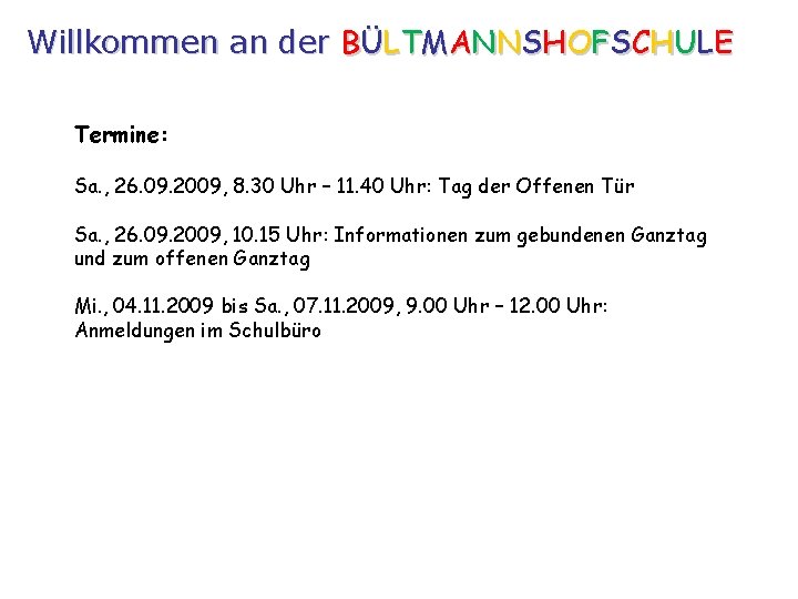 Willkommen an der BÜLTMANNSHOFSCHULE Termine: Sa. , 26. 09. 2009, 8. 30 Uhr –