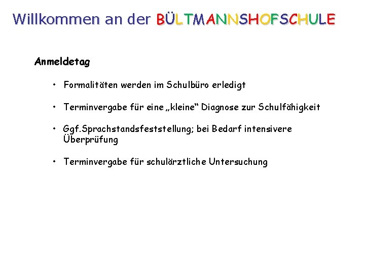 Willkommen an der BÜLTMANNSHOFSCHULE Anmeldetag • Formalitäten werden im Schulbüro erledigt • Terminvergabe für