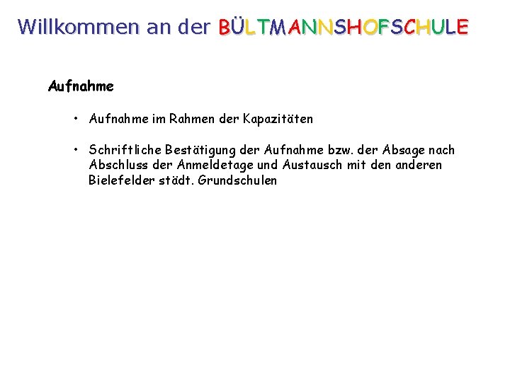 Willkommen an der BÜLTMANNSHOFSCHULE Aufnahme • Aufnahme im Rahmen der Kapazitäten • Schriftliche Bestätigung