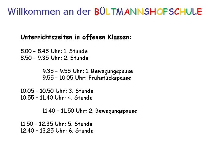 Willkommen an der BÜLTMANNSHOFSCHULE Unterrichtszeiten in offenen Klassen: 8. 00 – 8. 45 Uhr: