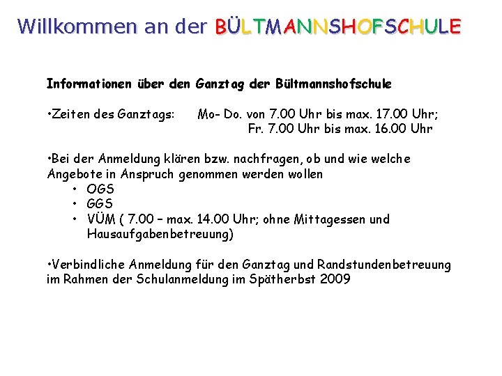 Willkommen an der BÜLTMANNSHOFSCHULE Informationen über den Ganztag der Bültmannshofschule • Zeiten des Ganztags: