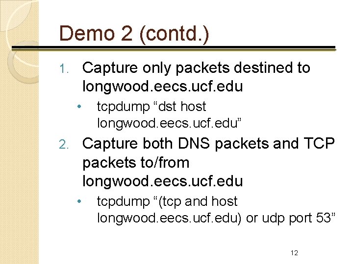 Demo 2 (contd. ) Capture only packets destined to longwood. eecs. ucf. edu 1.