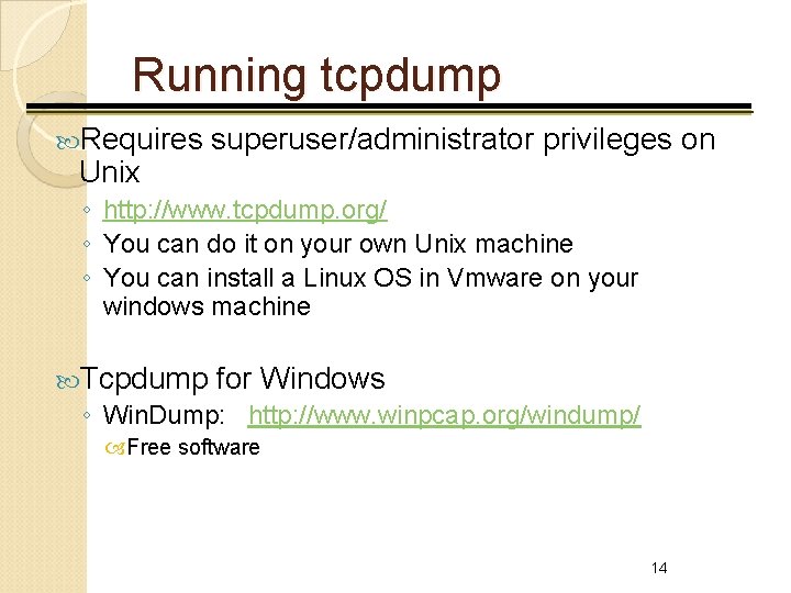 Running tcpdump Requires Unix superuser/administrator privileges on ◦ http: //www. tcpdump. org/ ◦ You