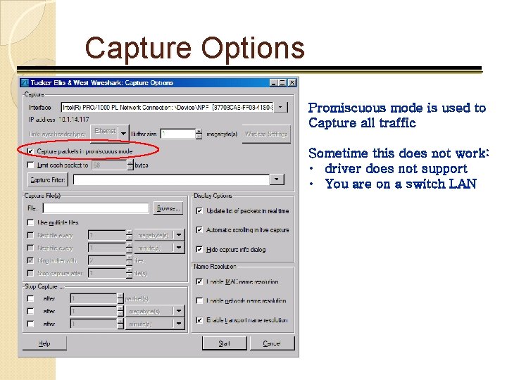 Capture Options Promiscuous mode is used to Capture all traffic Sometime this does not