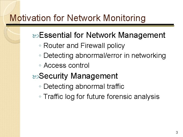 Motivation for Network Monitoring Essential for Network Management ◦ Router and Firewall policy ◦