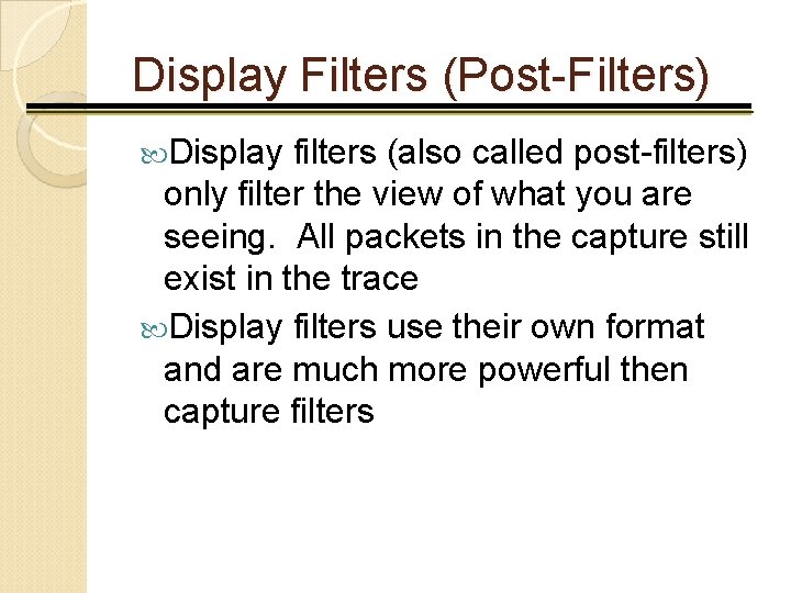 Display Filters (Post-Filters) Display filters (also called post-filters) only filter the view of what