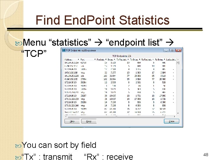 Find End. Point Statistics Menu “statistics” “endpoint list” “TCP” You can sort by field