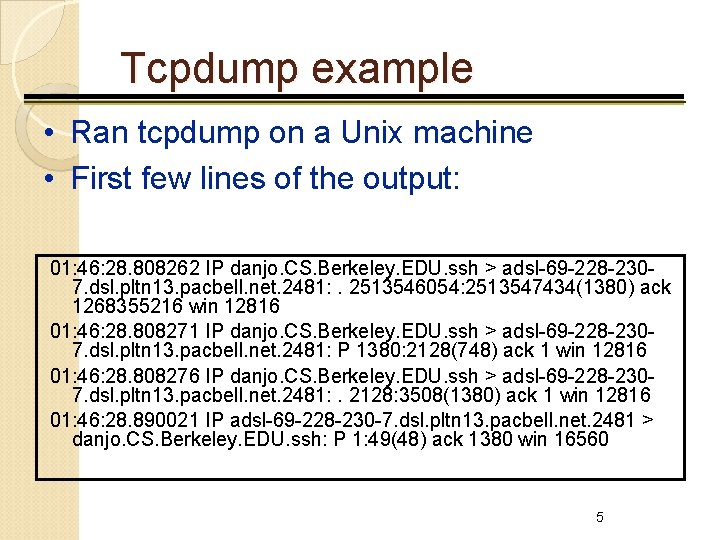 Tcpdump example • Ran tcpdump on a Unix machine • First few lines of