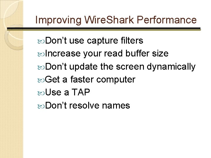 Improving Wire. Shark Performance Don’t use capture filters Increase your read buffer size Don’t