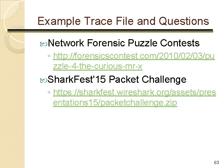 Example Trace File and Questions Network Forensic Puzzle Contests ◦ http: //forensicscontest. com/2010/02/03/pu zzle-4