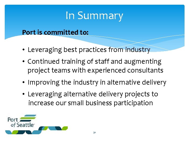 In Summary Port is committed to: • Leveraging best practices from industry • Continued