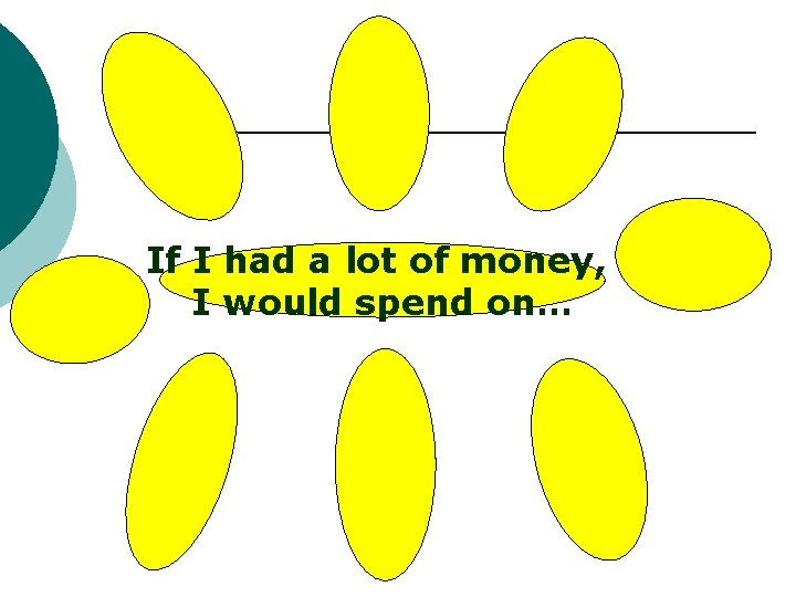 If I had a lot of money, I would spend on… 