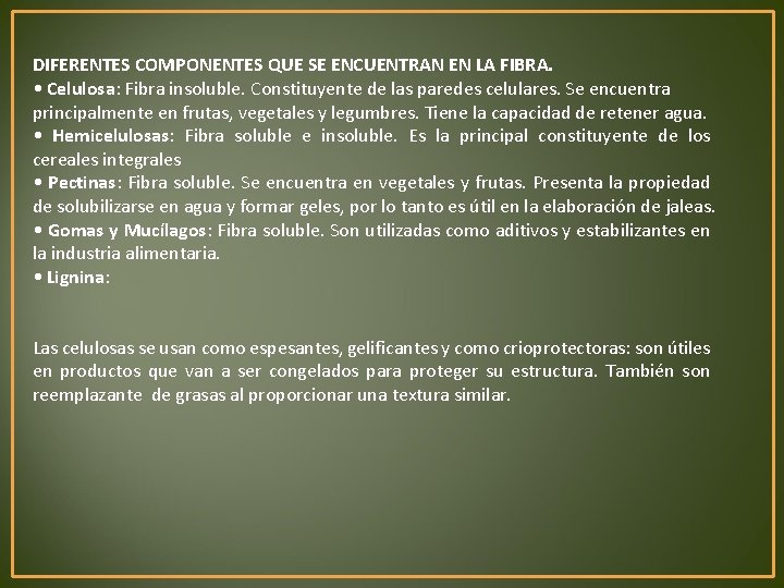 DIFERENTES COMPONENTES QUE SE ENCUENTRAN EN LA FIBRA. • Celulosa: Fibra insoluble. Constituyente de