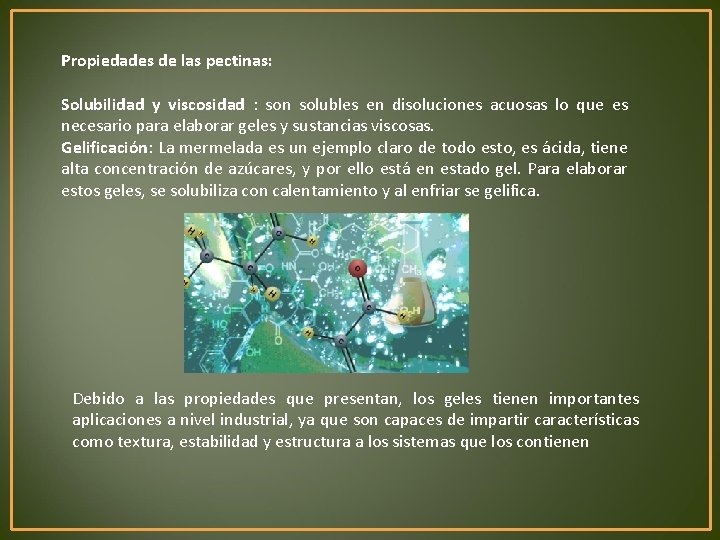 Propiedades de las pectinas: Solubilidad y viscosidad : son solubles en disoluciones acuosas lo