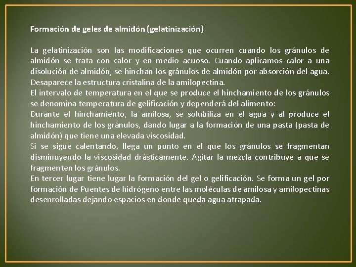 Formación de geles de almidón (gelatinización) La gelatinización son las modificaciones que ocurren cuando