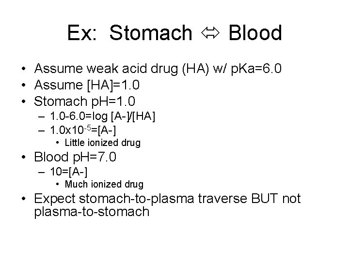 Ex: Stomach Blood • Assume weak acid drug (HA) w/ p. Ka=6. 0 •