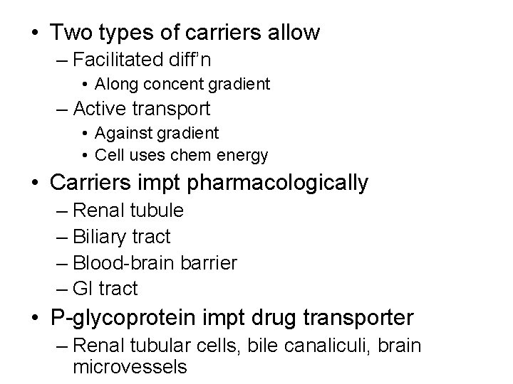 • Two types of carriers allow – Facilitated diff’n • Along concent gradient