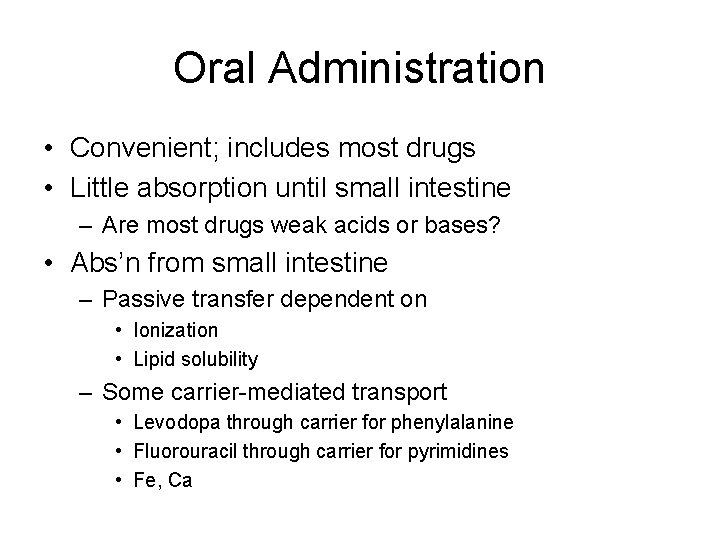 Oral Administration • Convenient; includes most drugs • Little absorption until small intestine –