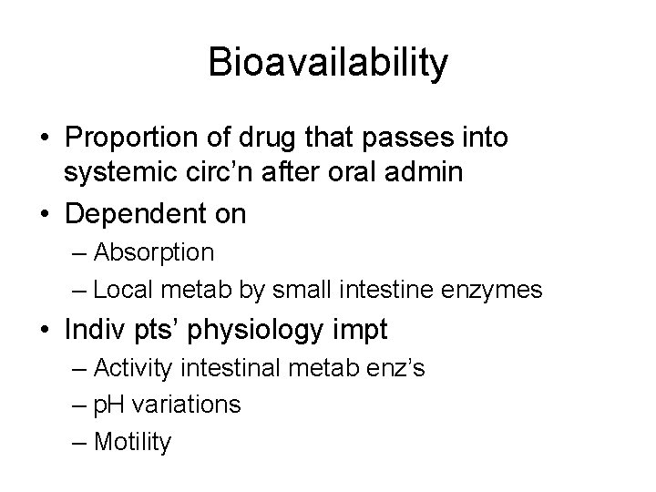 Bioavailability • Proportion of drug that passes into systemic circ’n after oral admin •