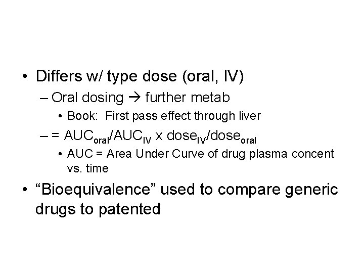  • Differs w/ type dose (oral, IV) – Oral dosing further metab •