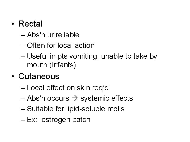  • Rectal – Abs’n unreliable – Often for local action – Useful in