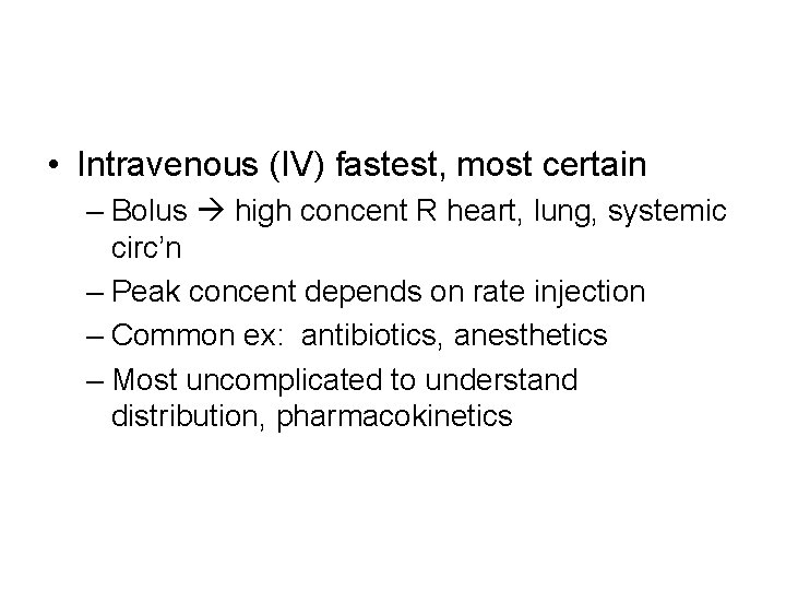 • Intravenous (IV) fastest, most certain – Bolus high concent R heart, lung,