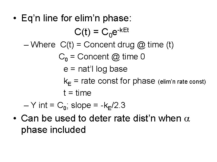  • Eq’n line for elim’n phase: C(t) = C 0 e-k. Et –