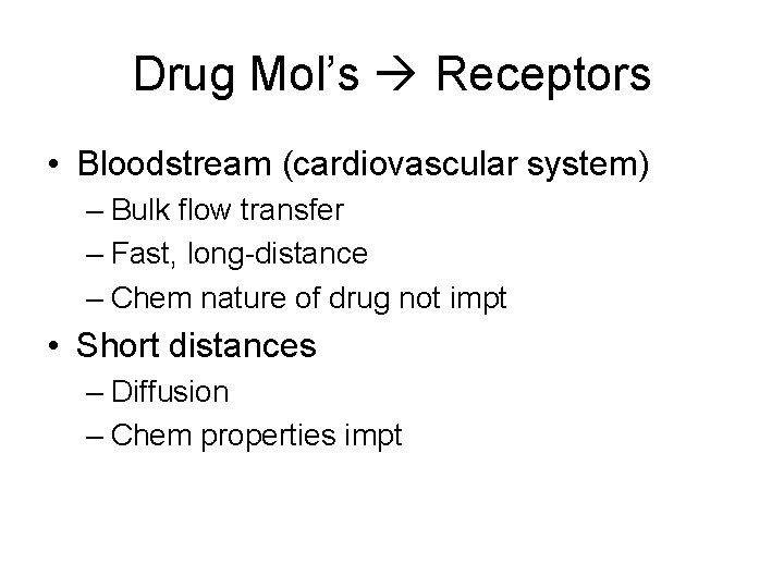 Drug Mol’s Receptors • Bloodstream (cardiovascular system) – Bulk flow transfer – Fast, long-distance