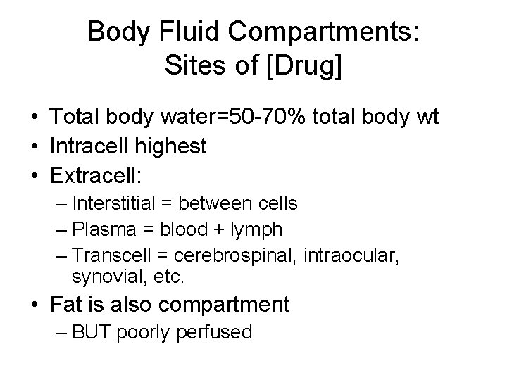 Body Fluid Compartments: Sites of [Drug] • Total body water=50 -70% total body wt