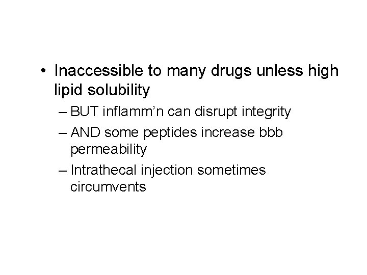  • Inaccessible to many drugs unless high lipid solubility – BUT inflamm’n can