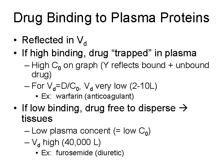 Drug Binding to Plasma Proteins • Reflected in Vd • If high binding, drug