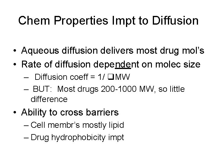 Chem Properties Impt to Diffusion • Aqueous diffusion delivers most drug mol’s • Rate