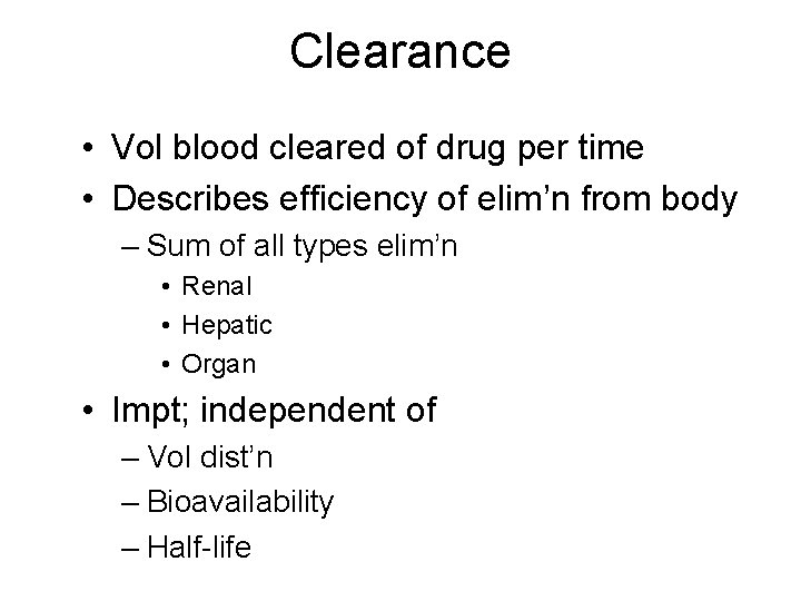 Clearance • Vol blood cleared of drug per time • Describes efficiency of elim’n