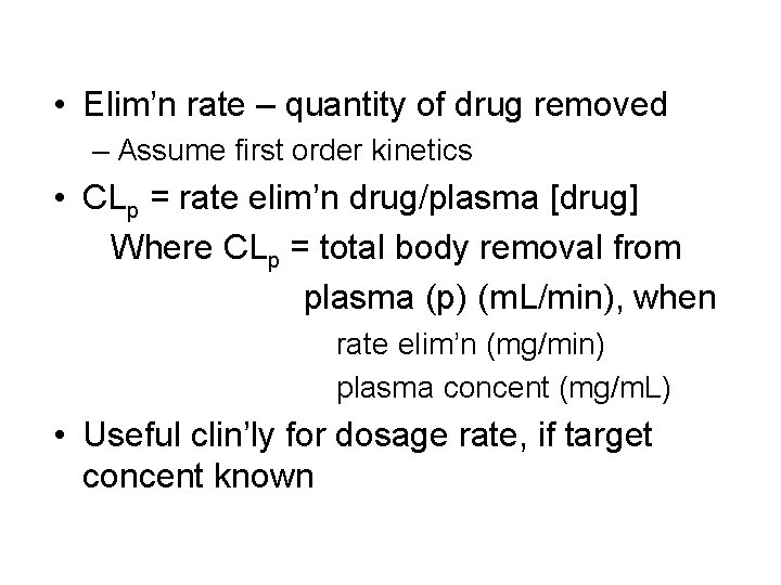  • Elim’n rate – quantity of drug removed – Assume first order kinetics