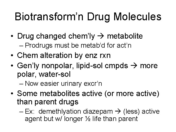 Biotransform’n Drug Molecules • Drug changed chem’ly metabolite – Prodrugs must be metab’d for