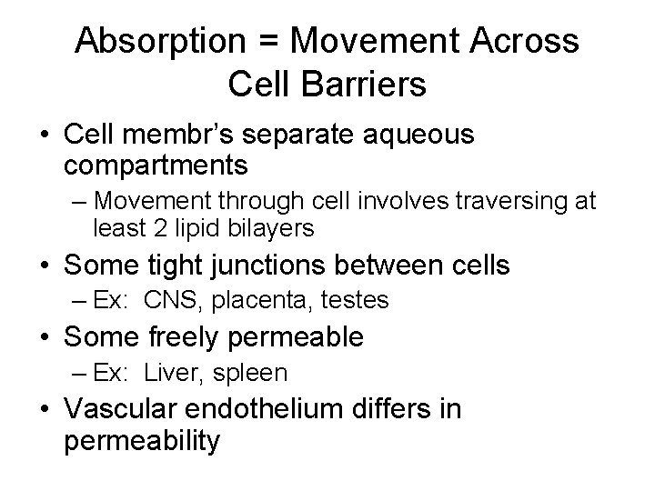 Absorption = Movement Across Cell Barriers • Cell membr’s separate aqueous compartments – Movement