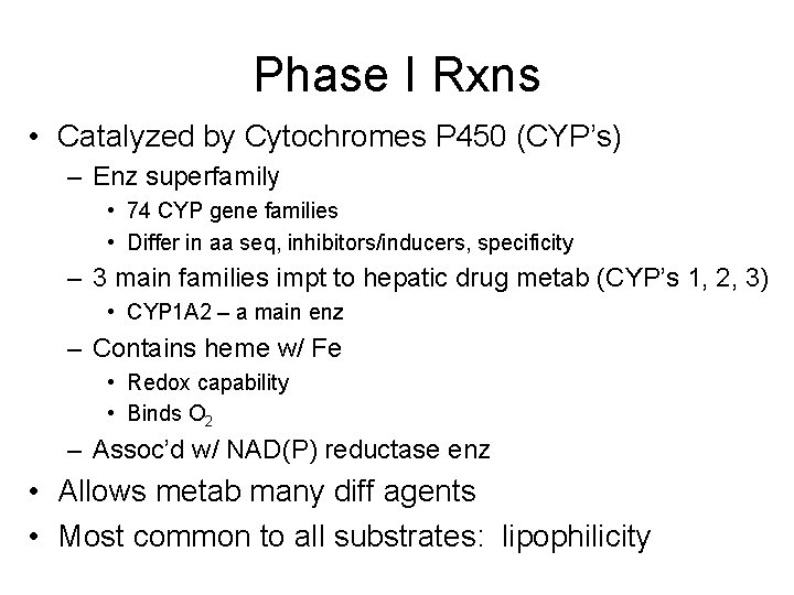 Phase I Rxns • Catalyzed by Cytochromes P 450 (CYP’s) – Enz superfamily •