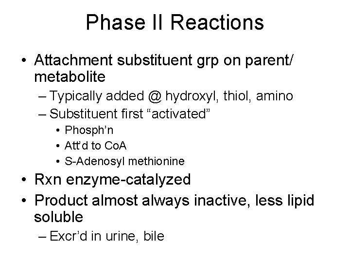 Phase II Reactions • Attachment substituent grp on parent/ metabolite – Typically added @