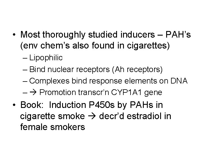  • Most thoroughly studied inducers – PAH’s (env chem’s also found in cigarettes)